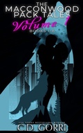 Cover: The Macconwood Pack Tales Volume 1 (The Macconwood Pack Tales Boxed Sets, #1) - C.D. Gorri