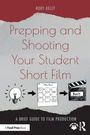 Cover: Prepping and Shooting Your Student Short Film - Routledge