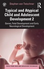 Cover: Typical and Atypical Child and Adolescent Development 2 Genes, Fetal Development and Early Neurological Development - Routledge