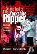 Cover: On the Trail of the Yorkshire Ripper - Pen & Sword True Crime
