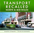 Cover: Transport Recalled: North and Mid-Wales - Pen & Sword Transport