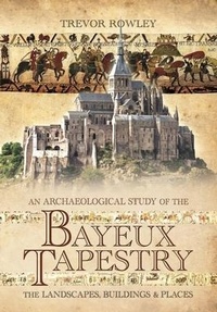 Enlarge image Cover: An Archaeological Study of the Bayeux Tapestry - Pen & Sword Archaeology
