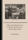 Cover: Discourse Perspective on Daniel O'Connell's Repeal Movement - Cambridge Scholars Publishing