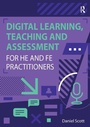 Cover: Digital Learning, Teaching and Assessment for HE and FE Practitioners - Critical Publishing Ltd