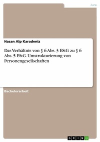 Abbildung von: Das Verhältnis von § 6 Abs. 3 EStG zu § 6 Abs. 5 EStG. Umstrukturierung von Personengesellschaften - GRIN Verlag