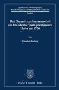 Bild: Das Gesandtschaftszeremoniell des brandenburgisch-preußischen Hofes um 1700. - Duncker & Humblot