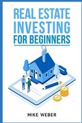 Cover: Real Estate Investing For Beginners - Mike Weber