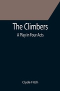 Cover: The Climbers; A Play in Four Acts - ALPHA EDITION