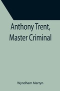 Cover: Anthony Trent, Master Criminal - ALPHA EDITION