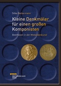 Cover: Kleine Denkm&auml;ler f&uuml;r einen gro&szlig;en Komponisten - Beethoven in der Medaillenkunst - Gemeinn&uuml;tziger Verein "Beethoven-Haus Bonn"