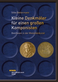 Abbildung von: Kleine Denkmäler für einen großen Komponisten - Beethoven in der Medaillenkunst - Beethoven-Haus