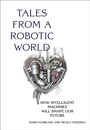 Cover: Tales from a Robotic World - MIT Press