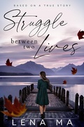 Cover: Struggle Between Two Lives - Lena Ma Publishing
