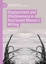 Cover: Displacement and (Post)memory in Post-Soviet Women's Writing - Palgrave Macmillan