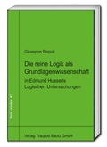 Cover: Die reine Logik als Grundlagenwissenschaft in Edmund Husserls Logischen Untersuchungen - Traugott Bautz