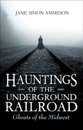 Cover: Hauntings of the Underground Railroad - Indiana University Press