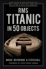 Cover: RMS Titanic in 50 Objects - The History Press Ltd