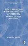 Cover: Typical and Atypical Child Development 3 Perceptual and Motor Development - Routledge
