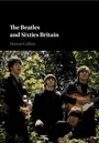 Cover: The Beatles and Sixties Britain - Cambridge University Press