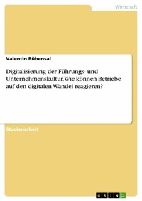 Abbildung von: Digitalisierung der Führungs- und Unternehmenskultur. Wie können Betriebe auf den digitalen Wandel reagieren? - GRIN Verlag