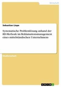 Abbildung von: Systematische Problemlösung anhand der 8D-Methode im Reklamationsmanagement eines mittelständischen Unternehmens - GRIN Verlag