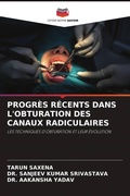 Cover: PROGR&Egrave;S R&Eacute;CENTS DANS L'OBTURATION DES CANAUX RADICULAIRES - Editions Notre Savoir