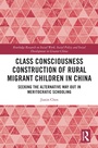 Cover: Class Consciousness Construction of Rural Migrant Children in China - Routledge