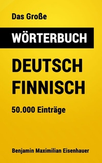 Abbildung von: Das Große Wörterbuch  Deutsch - Finnisch - Benjamin Maximilian Eisenhauer