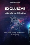 Cover: Exclusive Abundance Mantras - Earn More Money, Wealth, Luck, and Prosperity - Eileen Adams