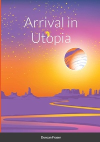 Enlarge image Cover: Arrival in Utopia - Lulu.com