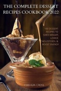 Cover: The Complete Dessert Recipes Cookbook 2022 - FRANKLIN CROSS