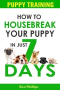Cover: How To Housebreak Your Puppy in Just 7 Days! - Ken Phillips