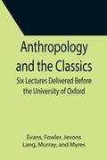 Cover: Anthropology and the Classics; Six Lectures Delivered Before the University of Oxford - ALPHA EDITION