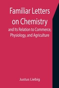 Cover: Familiar Letters on Chemistry, and Its Relation to Commerce, Physiology, and Agriculture - ALPHA EDITION