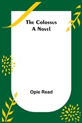Cover: The Colossus; A Novel - ALPHA EDITION
