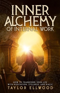 Enlarge image Cover: Inner Alchemy of Internal Work (How Inner Alchemy Works, #3) - Taylor Ellwood