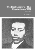 Cover: The Real Leader of The Revolution of 1911 - Lulu.com