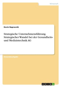 Abbildung von: Strategische Unternehmensfuehrung. Strategischer Wandel bei der Gesundheits- und Medizintechnik AG - GRIN Verlag