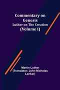 Cover: Commentary on Genesis, (Volume I); Luther on the Creation - ALPHA EDITION
