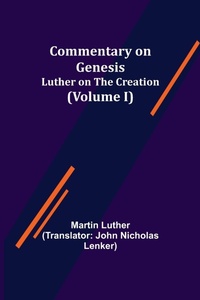 Enlarge image Cover: Commentary on Genesis, (Volume I); Luther on the Creation - ALPHA EDITION