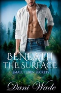 Cover: Beneath The Surface (Small Town Secrets, #1) - Dani Wade