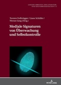 Cover: Mediale Signaturen von &Uuml;berwachung und Selbstkontrolle - Peter Lang Verlag