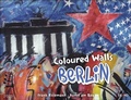 Cover: Coloured Walls BERLIN Kalender 2023. Reise-Kalender mit 12 beeindruckenden Fotografien von der Kunst an der Berliner Mauer. Wandkalender 2023. 44x34 cm. Querformat. - Eiland