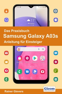 Abbildung von: Das Praxisbuch Samsung Galaxy A03s - Anleitung für Einsteiger - Gievers, Rainer
