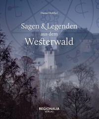 Enlarge image Cover: Sagen und Legenden aus dem Westerwald - Regionalia Verlag