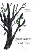 Cover: green leaves, dead trees - Sydney Beck