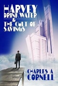 Cover: Harvey Drinkwater and The Cult Of Savings - Charles Cornell Creative Partners LLC