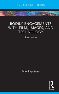 Abbildung von: Bodily Engagements with Film, Images, and Technology - Routledge