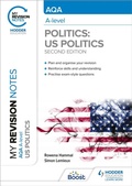 Cover: My Revision Notes: AQA A-level Politics: US and Comparative Politics: Second Edition - Hodder Education