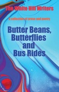 Cover: Butter Beans, Butterflies and Bus Rides - White Hill Writers